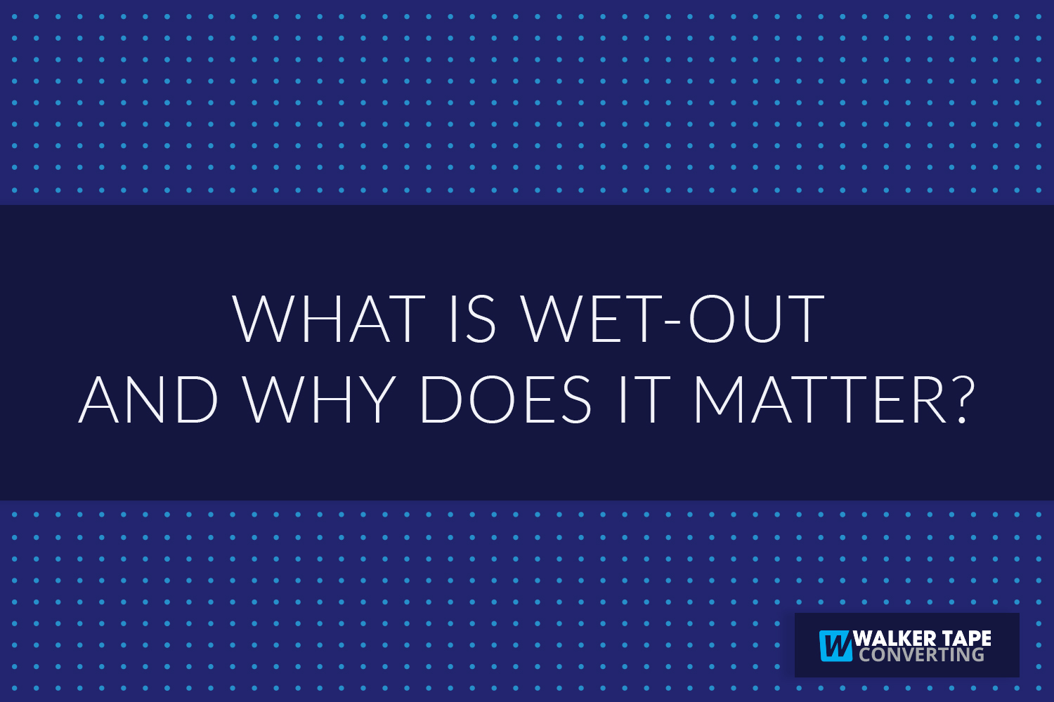 What Is Wet Out And Why Does It Matter Walker Tape Converting